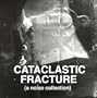 Cataclastic Fracture (A Noise Collection) [RARE]