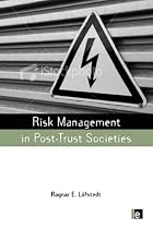 Risk Management in Post-Trust Societies (Earthscan Risk in Society Series)