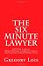 The Six Minute Lawyer: GTD for Lawyers - Work Patterns to Reduce Stress and Increase Attorney Productivity The Six Minute Lawyer: GTD for Lawyers - Work Patterns to Reduce Stress and Increase Attorney Productivity