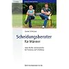 Scheidungsberater f�r M�nner: Seine Rechte und Anspr�che bei Trennung und Scheidung