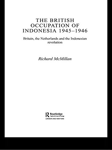 The British Occupation of Indonesia: 1945-1946: Britain, The Netherlands and the Indonesian Revolution (Royal Asiatic Society Books)