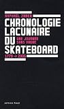Chronologie Lacunaire du Skateboard 1779-2005 - Une Journee Sans Vague