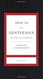 How to Be a Gentleman Revised & Updated: A Contemporary Guide to Common Courtesy (Gentlemanners)