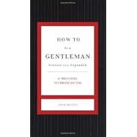 How to Be a Gentleman: A Contemporary Guide to Common Courtesy (Gentlemanners)