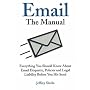 Email: The Manual: Everything You Should Know About Email Etiquette, Policies and Legal Liability Before You Hit Send