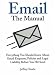 Check out Email: The Manual: Everything You Should Know About Email Etiquette, Policies and Legal Liability Before You Hit Send