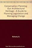 Conservation planning : our architectural heritage : a guide to planning legislation and managing change