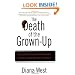 The Death of the Grown-Up: How America's Arrested Development Is Bringing Down Western Civilization
