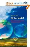 Mythos Markt: Marktradikale Propaganda und �konomische Theorie