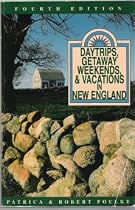 Daytrips, Getaway Weekends, and Vacations in New England (Daytrips & Getaway Weekends in Connecticut, Rhode Island, & Massachusetts)
