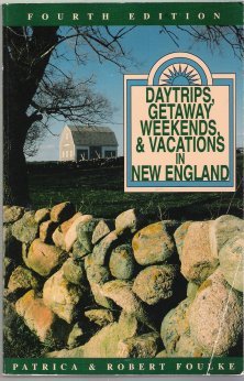 Daytrips, Getaway Weekends, and Vacations in New England (Daytrips & Getaway Weekends in Connecticut, Rhode Island, & Massachusetts)