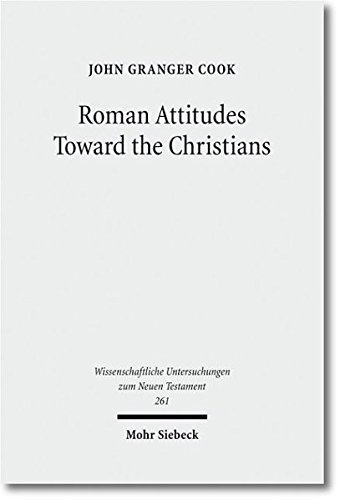 Roman Attitudes Toward the Christians: From Claudius to Hadrian (Wissenschaftliche Untersuchungen Zum Neuen Testament), by John Granger Co