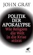 Politik der Apokalypse: Wie Religion die Welt in die Krise st�rzt
