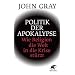 Politik der Apokalypse: Wie Religion die Welt in die Krise st�rzt