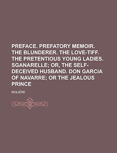 Preface. prefatory memoir. The blunderer. The love-tiff. The pretentious young ladies. Sganarelle