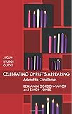 Celebrating Christ's appearing : Advent to Candlemas