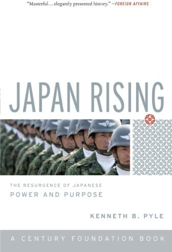 Kenneth PyleJapan Rising: The Resurgence of Japanese Power and Purpose (Century Foundation Books)