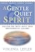 A Gentle & Quiet Spirit - Discover the Truth about These Misunderstood Qualities