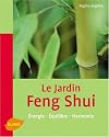 Le jardin Feng Shui : Energie, Equilibre, Harmonie