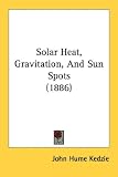 Solar Heat, Gravitation, And Sun Spots