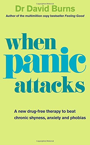 When Panic Attacks: A New Drug-Free Therapy to Beat Chronic Shyness, Anxiety and Phobias, by David D. Burns