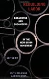 Rebuilding Labor: Organizing and Organizers in the New Union Movement Image of Rebuilding Labor: Organizing and Organizers in the New Union Movement