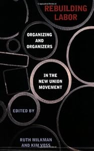 Image of Rebuilding Labor: Organizing and Organizers in the New Union Movement