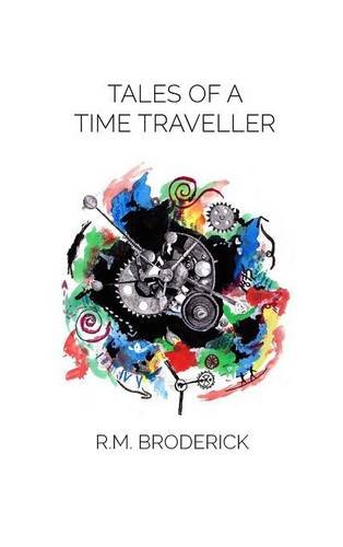 Tales of a Time Traveller, by R. M. Broderick