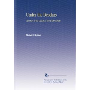 Under the Deodars: The Story of the Gadsbys. Wee Willie Winkie. by Rudyard Kipling