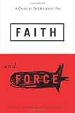 Faith and Force: A Christian Debate about War