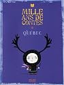 Mille ans de contes: Qu&eacute;bec [nouvelle &eacute;dition]