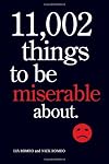11,002 Things to Be Miserable About: The Satirical Not-So-Happy Book