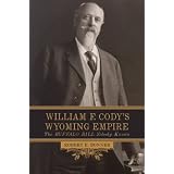 William F. Cody's Wyoming Empire: The Buffalo Bill Nobody Knows