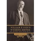 William F. Cody's Wyoming Empire: The Buffalo Bill Nobody Knows by  Robert E. Bonner