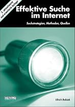Effektive Suche im Internet. Suchstrategien, Methoden, Quellen