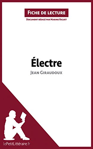 Électre de Jean Giraudoux (Fiche de lecture): Résumé complet et analyse détaillée de l'oeuvre (French Edition)