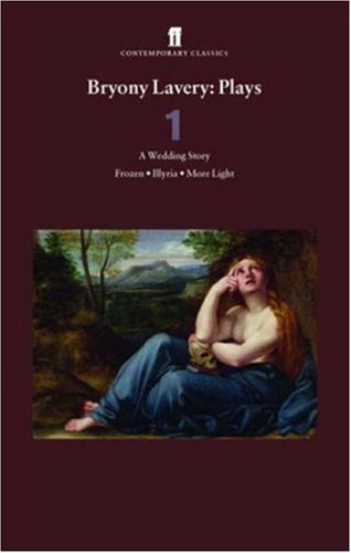 Bryony Lavery: Plays: Wedding Story; Frozen; Illyria; More Light v. 1
