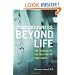 Consciousness Beyond Life: The Science of the Near-Death Experience