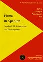 Firma in Spanien: Handbuch f&uuml;r Unternehmer und Firmengr&uuml;nder