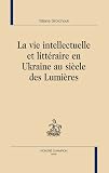 La vie intellectuelle et litt�raire en Ukraine au si�cle des lumi�res