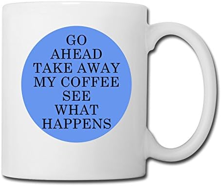 Go Ahead Take Away Ceramic Coffee Mug - Funny Mug - 14 OZ Tea Cups,White
