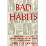 Bad habits : drinking, smoking, taking drugs, gambling, sexual misbehavior, and swearing in American history