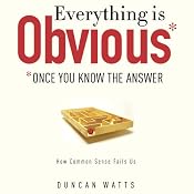 Everything Is Obvious: Once You Know the Answer | [Duncan J. Watts]