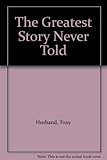 The greatest story never told