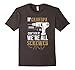Mens If Grandpa Can't Fix it We're All Screwed Funny T-Shirt