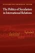 The Politics of Secularism in International Relations (Princeton Studies in International History and Politics)