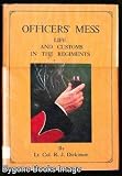 Officers' mess : being a history of mess origins and customs from a wealth of military records; enlivened anecdotes of mess times remembered from a host of one-time mess members; and the progress of C