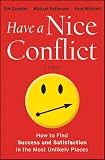 Have a Nice Conflict: How to Find Success and Satisfaction in the Most Unlikely Places