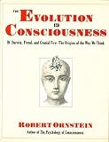 The evolution of consciousness : of Darwin, Freud, and cranial fire : the origins of the way we think