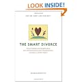 The Smart Divorce: Proven Strategies and Valuable Advice from 100 Top Divorce Lawyers, Financial Advisers, Counselors, and Other Experts